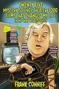 Baixar Twenty Five Mystery Science Theater 3000 Films That Changed My Life In No Way Whatsoever (English Edition) pdf, epub, eBook