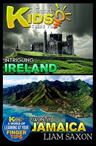 Baixar A Smart Kids Guide To INTRIGUING IRELAND AND JAUNTY JAMAICA: A World Of Learning At Your Fingertips (English Edition) pdf, epub, eBook
