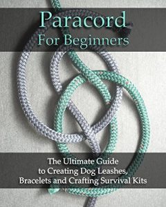 Baixar Paracord For Beginners: The Ultimate Guide to Creating Dog Leashes, Bracelets and Crafting Survival Kits: (Paracord Knots, Paracord Bracelet) (Bracelet and Survival Kit Guide Book 1) (English Edition) pdf, epub, eBook