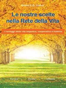 Baixar Le nostre scelte nella Rete della vita. I Vantaggi della vita empatica, cooperativa e fraterna. pdf, epub, eBook