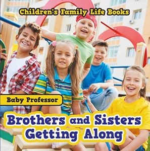 Baixar Brothers and Sisters Getting Along- Children’s Family Life Books pdf, epub, eBook
