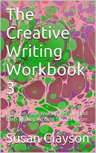 Baixar The Creative Writing Workbook 3: Exercise Your Writing Muscle and Earn Money Writing Short Fiction (English Edition) pdf, epub, eBook