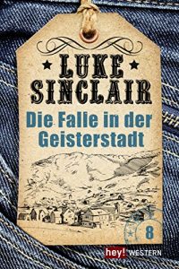 Baixar Die Falle in der Geisterstadt: Luke Sinclair Western, Band 8 pdf, epub, eBook