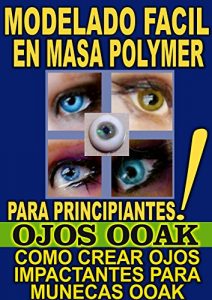 Baixar MODELADO FACIL EN MASA POLYMER PARA PRINCIPIANTES (OJOS OOAK): COMO CREAR OJOS IMPACTANTES PARA MUNECAS OOAK (Spanish Edition) pdf, epub, eBook