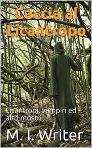 Baixar Caccia al licantropo: Licantropi, vampiri ed altri mostri (Italian Edition) pdf, epub, eBook