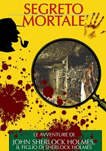 Baixar Segreto Mortale: Le Avventure di John Sherlock Holmes, il Figlio di Sherlock Holmes (I Classici del Giallo e del Poliziesco) (Italian Edition) pdf, epub, eBook
