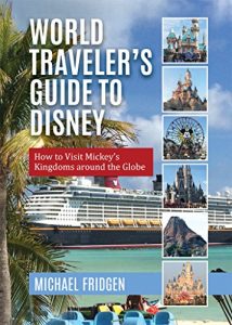 Baixar World Traveler’s Guide to Disney: How to Visit Mickey’s Kingdoms around the Globe (English Edition) pdf, epub, eBook
