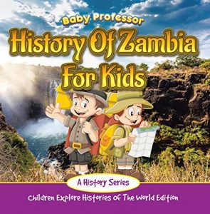 Baixar History Of Zambia For Kids: A History Series – Children Explore Histories Of The World Edition pdf, epub, eBook