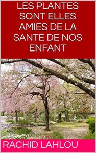 Baixar LES PLANTES SONT LES AMIES DE LA SANTE DE NOS ENFANT (French Edition) pdf, epub, eBook