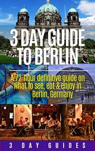 Baixar Germany Travel: 3 Day Guide to Berlin -A 72-hour Definitive Guide on What to See, Eat and Enjoy in Berlin, Germany (3 Day Travel Guides Book 1) (English Edition) pdf, epub, eBook