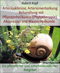 Baixar Arteriosklerose, Arterienverkalkung – Behandlung mit Pflanzenheilkunde (Phytotherapie), Akupressur und Wasserheilkunde: Ein pflanzlicher und naturheilkundlicher Ratgeber (German Edition) pdf, epub, eBook