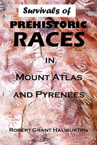 Baixar Survivals of  Prehistoric Races  in Mount Atlas and Pyrenees (1892) (Pamphlet) (English Edition) pdf, epub, eBook