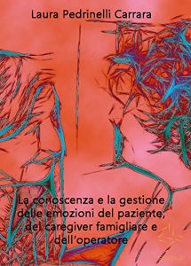 Baixar La conoscenza e la gestione delle emozioni del paziente  del caregiver famigliare e dell’operatore pdf, epub, eBook