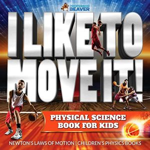 Baixar I Like To Move It! Physical Science Book for Kids – Newton’s Laws of Motion | Children’s Physics Book pdf, epub, eBook