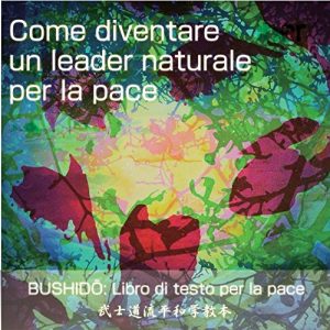 Baixar Come diventare un leader naturale per la pace (BUSHIDŌ: Libro di testo per la pace Vol. 1) (Italian Edition) pdf, epub, eBook