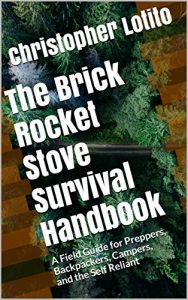 Baixar The Brick Rocket Stove Survival Handbook: A Field Guide for Preppers, Backpackers, Campers, and the Self Reliant (English Edition) pdf, epub, eBook