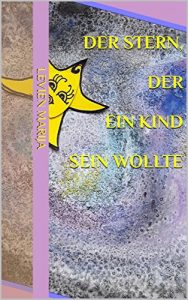 Baixar Der Stern,  der  ein Kind  sein wollte (German Edition) pdf, epub, eBook