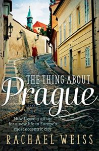 Baixar The Thing About Prague…: How I Gave It All Up For a New Life in Europe’s Most Eccentric City (English Edition) pdf, epub, eBook