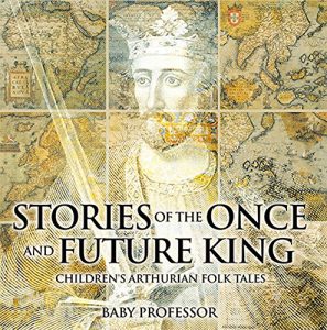 Baixar Stories of the Once and Future King | Children’s Arthurian Folk Tales pdf, epub, eBook