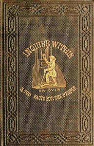 Baixar Inquire Within For Anything You Want To Know: Or Over 3700 Facts For The People Worth Knowing (English Edition) pdf, epub, eBook