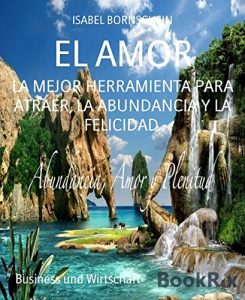 Baixar EL AMOR: LA MEJOR HERRAMIENTA PARA ATRAER, LA ABUNDANCIA Y LA FELICIDAD. (Spanish Edition) pdf, epub, eBook