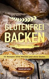 Baixar Glutenfrei backen: 33 Rezepte ohne Weizen und ohne Gluten. (German Edition) pdf, epub, eBook