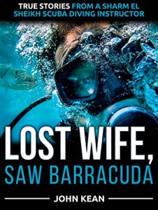 Baixar Lost Wife, Saw Barracuda: True Stories from a Sharm El Sheikh Scuba Diving Instructor (English Edition) pdf, epub, eBook