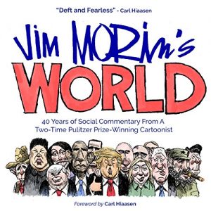 Baixar Jim Morin’s World: 40 Years of Social Commentary From A Two-Time Pulitzer Prize-Winning Cartoonist pdf, epub, eBook