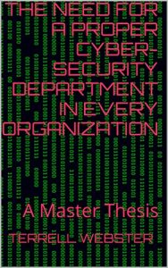 Baixar The Need for a Proper Cyber-Security Department in Every Organization: A Master Thesis (English Edition) pdf, epub, eBook