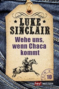 Baixar Wehe uns, wenn Chaca kommt: Luke Sinclair Western, Band 10 pdf, epub, eBook