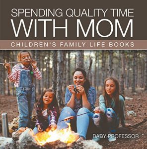 Baixar Spending Quality Time with Mom- Children’s Family Life Books pdf, epub, eBook