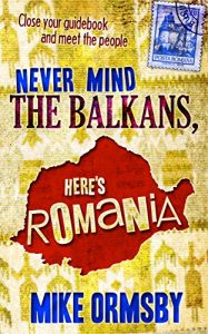 Baixar Never Mind the Balkans, Here’s Romania: Close your guidebook and meet the people! (English Edition) pdf, epub, eBook