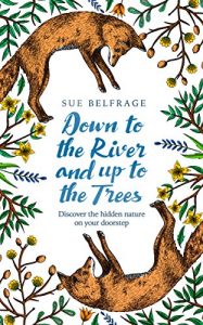 Baixar Down to the River and Up to the Trees: Discover the hidden nature on your doorstep pdf, epub, eBook