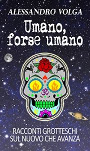 Baixar Umano, forse umano: Racconti grotteschi sul nuovo che avanza (Italian Edition) pdf, epub, eBook