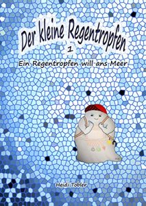 Baixar Der kleine Regentropfen: Ein Regentropfen will ans Meer (German Edition) pdf, epub, eBook