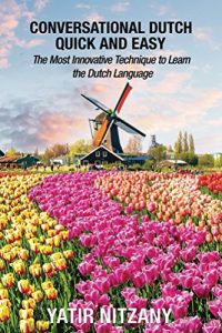 Baixar Conversational Dutch Quick and Easy: The Most Innovative Technique to Learn the Dutch Language, Learn Dutch, Travel to Amsterdam (English Edition) pdf, epub, eBook