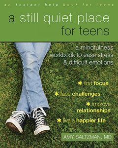 Baixar A Still Quiet Place for Teens: A Mindfulness Workbook to Ease Stress and Difficult Emotions (Instant Help Book for Teens) pdf, epub, eBook
