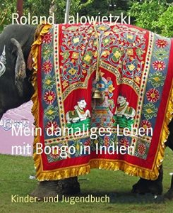 Baixar Mein damaliges Leben mit Bongo in Indien: … und mein Entschweben aus dem Dschungel (German Edition) pdf, epub, eBook