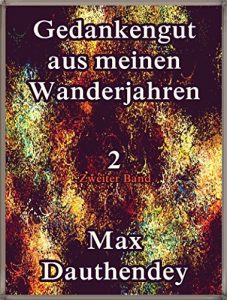 Baixar Gedankengut aus meinen Wanderjahren. Zweiter Band Vol.2: German Language (Gedankengut aus meinen Wanderjahren Series) (German Edition) pdf, epub, eBook