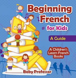 Baixar Beginning French for Kids: A Guide | A Children’s Learn French Books pdf, epub, eBook