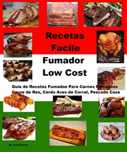 Baixar Recetas Facile Fumador Low Cost: Guia de Recetas Fumador Para Carnes Fumadores Carne de Res, Cerdo Aves de Corral, Pescado Caza (Spanish Edition) pdf, epub, eBook