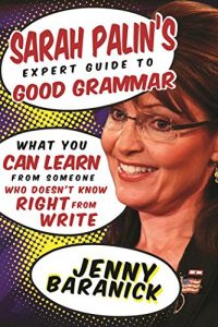 Baixar Sarah Palin’s Expert Guide to Good Grammar: What You Can Learn from Someone Who Doesn’t Know Right from Write pdf, epub, eBook