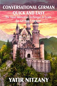 Baixar Conversational German Quick and Easy: The Most Innovative and Revolutionary Technique to Learn the German Language. For Beginners, Intermediate, and Advanced Speakers. (English Edition) pdf, epub, eBook