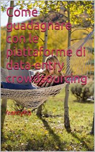 Baixar Come guadagnare con le piattaforme di data-entry crowdsourcing: francyfra (Italian Edition) pdf, epub, eBook