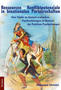 Baixar Ressourcen und Konfliktpotenziale in binationalen Partnerschaften: Eine Studie zu deutsch-iranischen Paarbeziehungen im Kontext der Positiven Psychotherapie (German Edition) pdf, epub, eBook