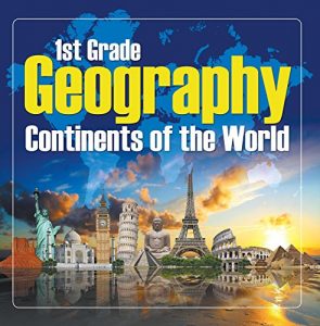 Baixar 1St Grade Geography: Continents of the World: First Grade Books (Children’s Explore the World Books) pdf, epub, eBook