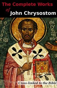 Baixar The Complete Works of John Chrysostom (36 Books): Cross-linked to the Bible (English Edition) pdf, epub, eBook