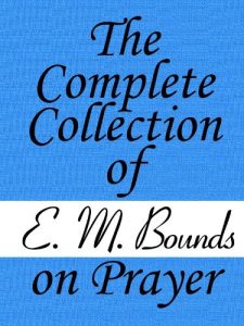 Baixar The Complete Collection of E. M. Bounds on Prayer (English Edition) pdf, epub, eBook