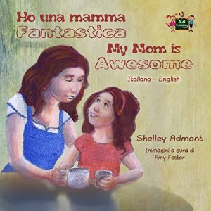 Baixar Ho una mamma fantastica My Mom is Awesome (italian for kids, bilingual italian children’s books, libri per bambini, italian kids books) (Italian English Bilingual Collection) (Italian Edition) pdf, epub, eBook