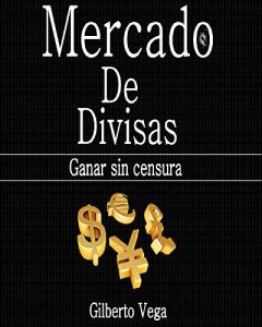 Baixar Mercado de divisas: Ganar sin censura (Spanish Edition) pdf, epub, eBook